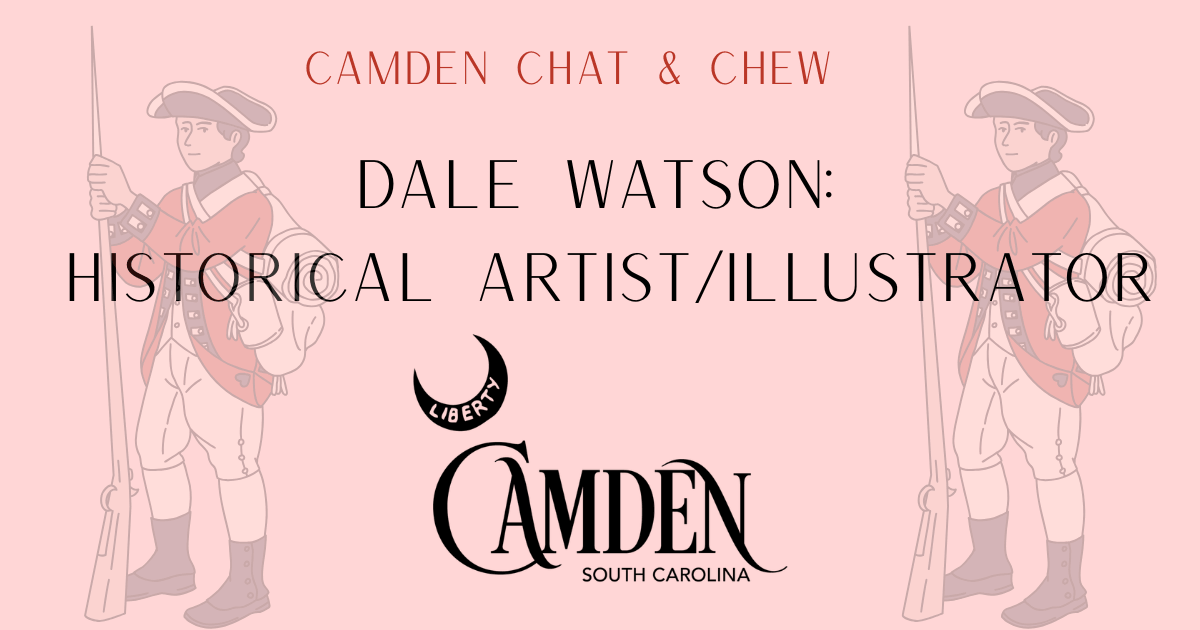 Dale Watson banner - Experience Camden, South Carolina Event promotion image for Camden Chat & Chew featuring Dale Watson, historical artist/illustrator. Background shows faded illustration of a colonial soldier; includes Liberty crescent and Camden, South Carolina logo.