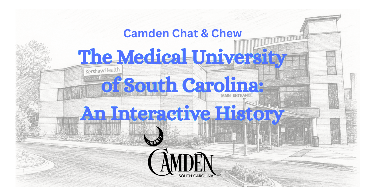 Steere-Williams banner - Experience Camden, South Carolina A promotional image for Camden Chat & Chew featuring the event title The Medical University of South Carolina: An Interactive History over a sketch of a hospital building with Camden, South Carolina’s logo.