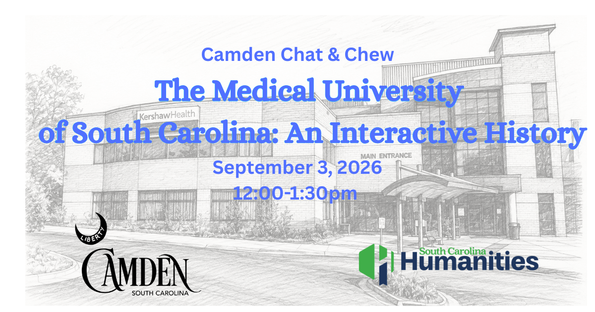 Steere-Williams banner 3 - Experience Camden, South Carolina Event flyer for The Medical University of South Carolina: An Interactive History on September 3, 2026, with Camden and South Carolina Humanities logos over a hospital building sketch.