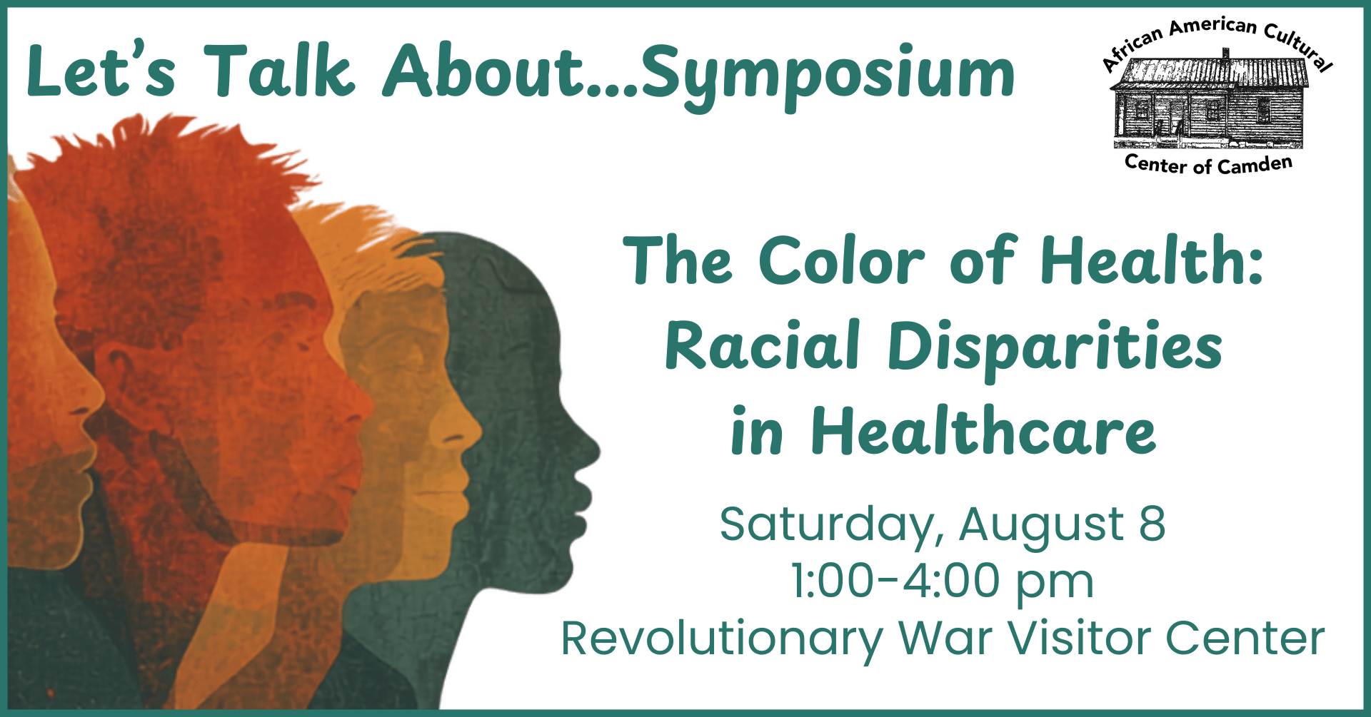 letstalkaboutcover 8126 - Experience Camden, South Carolina Event flyer for “Let’s Talk About...Symposium: The Color of Health—Racial Disparities in Healthcare” on August 8, 1-4 pm at the Revolutionary War Visitor Center. Image includes diverse face silhouettes and the African American Cultural Center logo.
