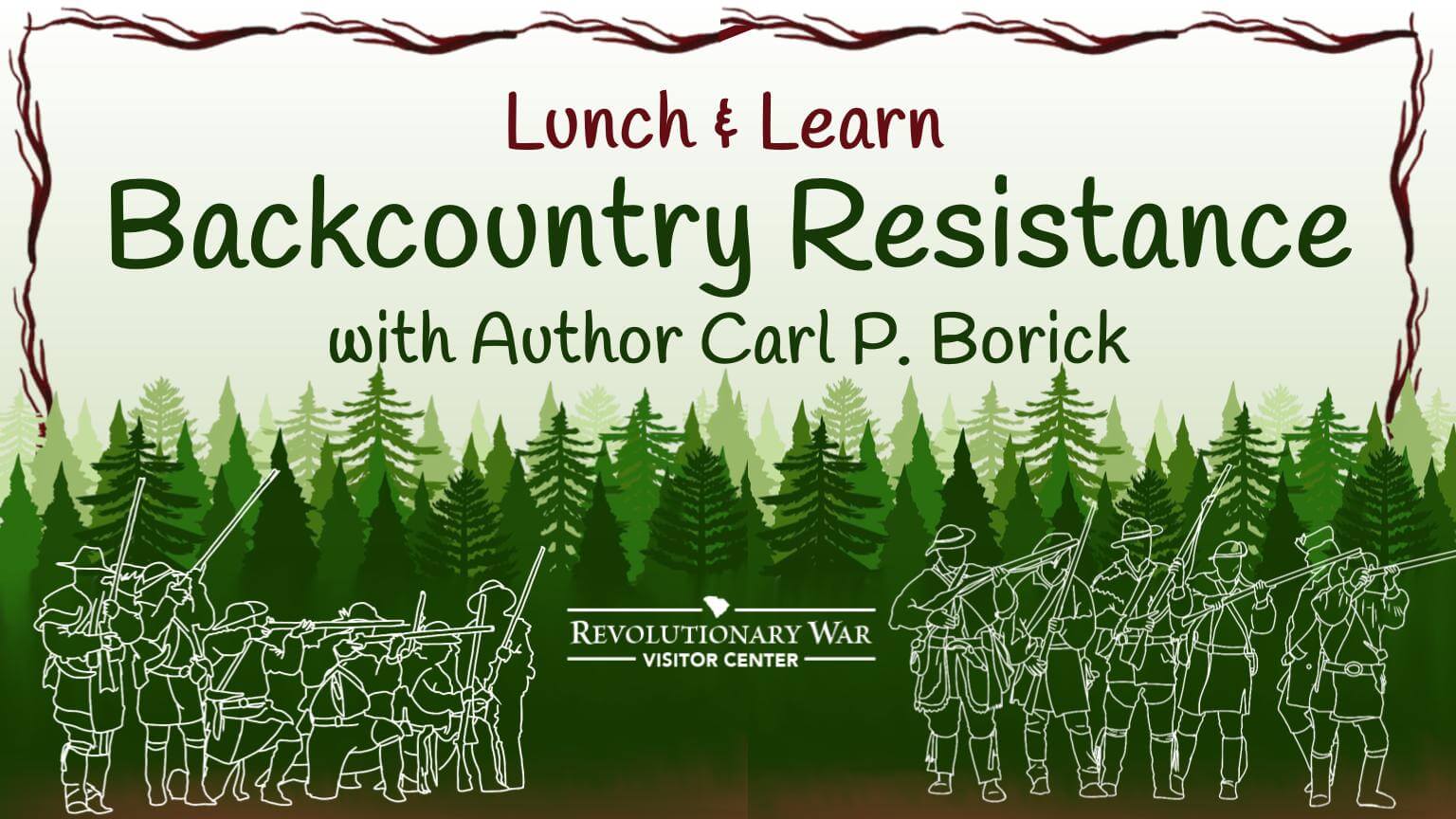 Borick 922 - Experience Camden, South Carolina Event flyer: Lunch & Learn Backcountry Resistance with Author Carl P. Borick at the Revolutionary War Visitor Center. Features soldier silhouettes, trees, and rustic borders.