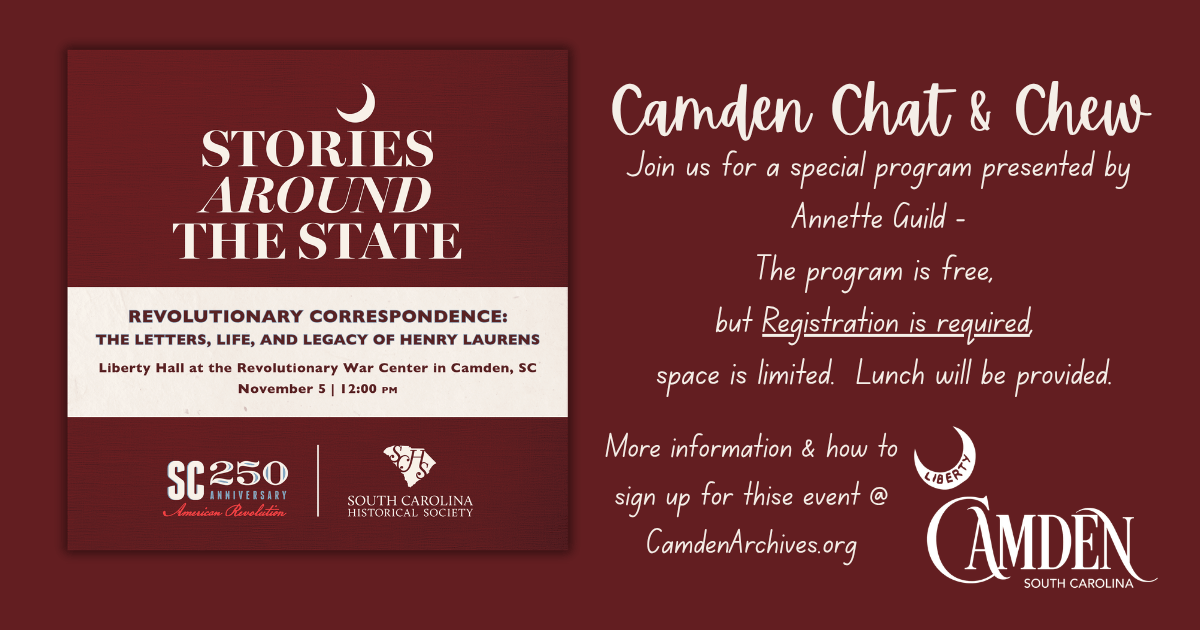Henry Laurens Nov 5 - Experience Camden, South Carolina A maroon flyer for Stories Around the State advertises a Camden Chat & Chew event about Henry Laurens on November 5 at Liberty Hall Camden, SC. Registration is required; lunch is provided.