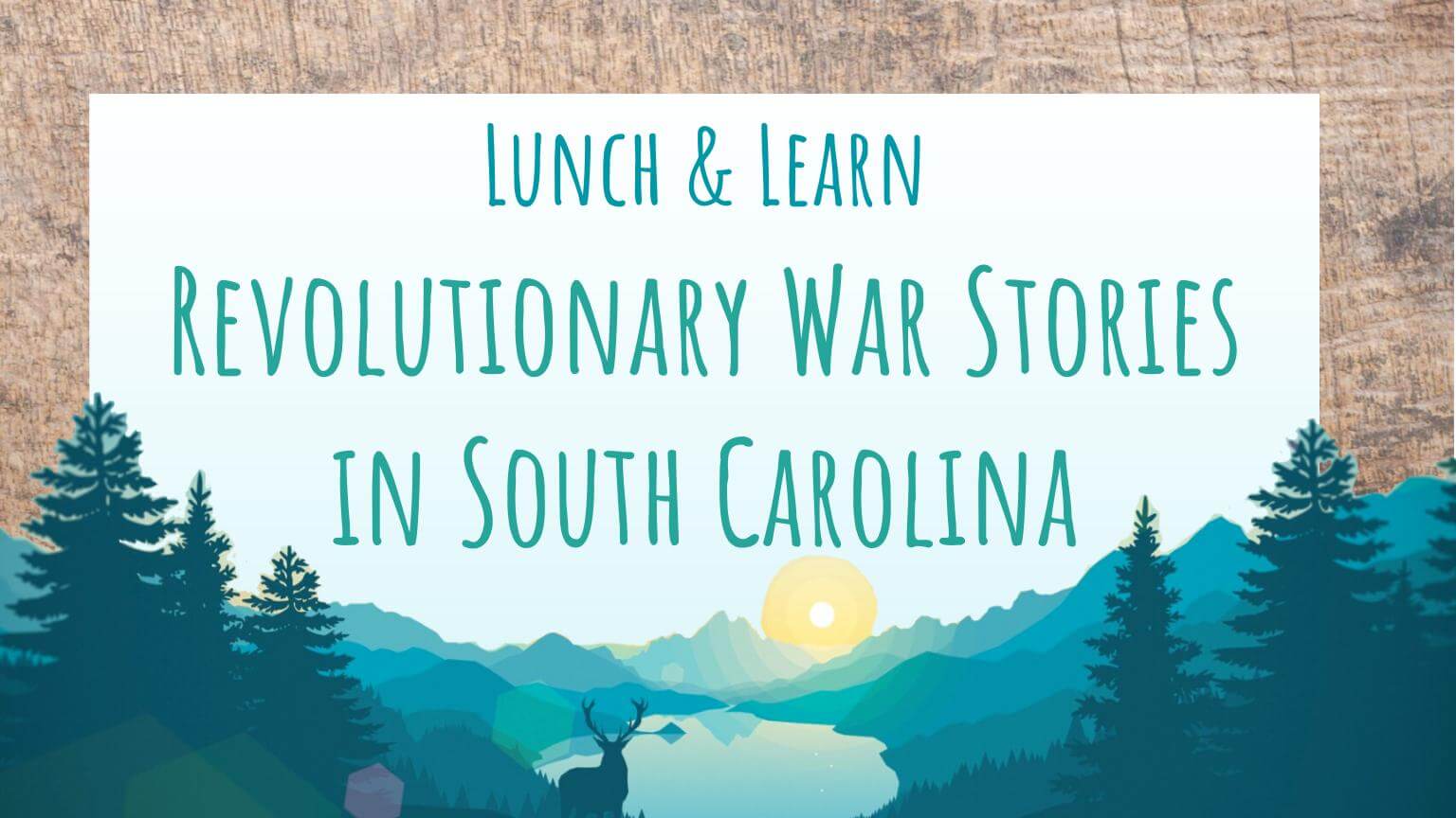 Shumak 929 - Experience Camden, South Carolina Event flyer with text: Lunch & Learn Revolutionary War Stories in South Carolina. Background features mountains, trees, a deer, and a sunrise or sunset over a lake.