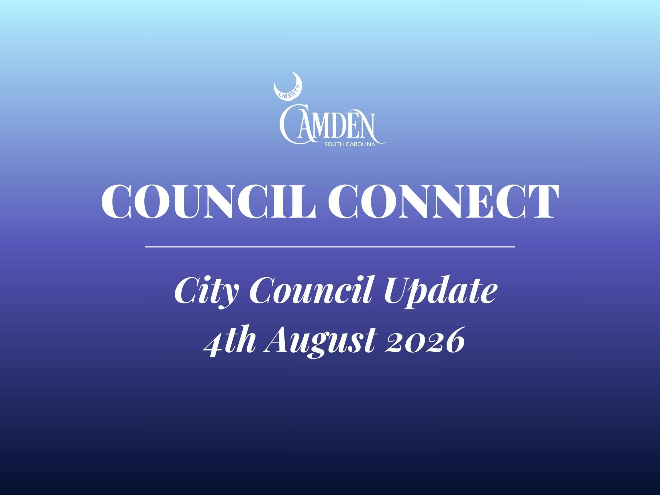 Council Connect Graphic 7-7-26 1 Blue gradient banner with large white 'COUNCIL CONNECT' text, Camden logo above, and 'City Council Update' with the date 4th August 2026.