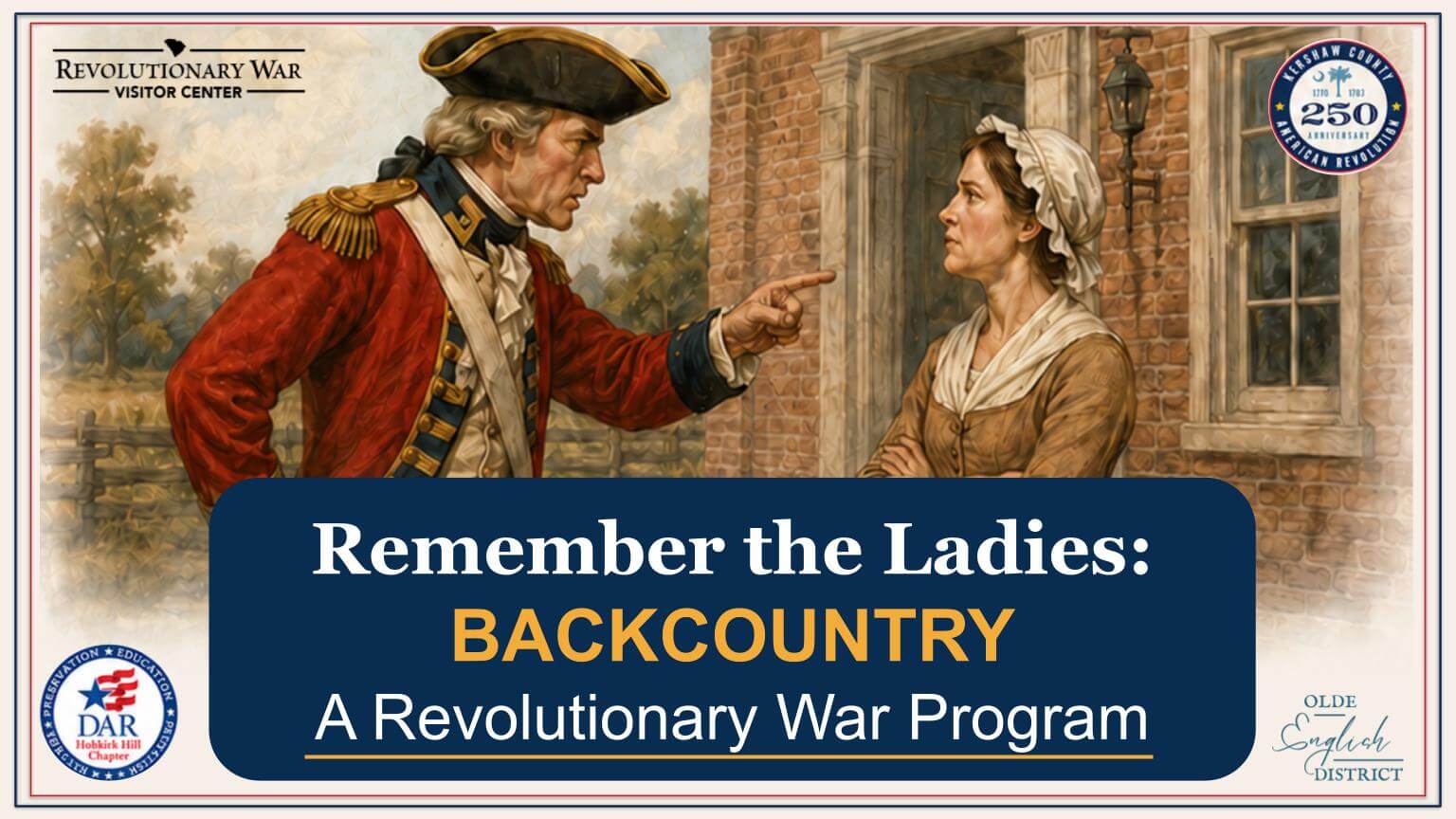 Ladies 1121 - Experience Camden, South Carolina A man in Revolutionary War military attire gestures while talking to a woman in colonial clothing. Text reads: Remember the Ladies: BACKCOUNTRY, A Revolutionary War Program. Logos and badges appear around the edges.
