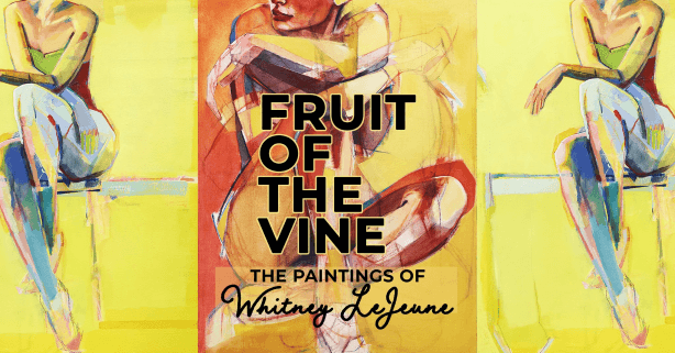 artexhibit - Experience Camden, South Carolina Colorful abstract painting of a seated person on a yellow background with the text: Fruit of the Vine: The Paintings of Whitney LeJeune overlaying the image.