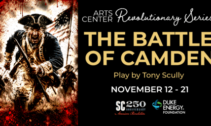 Battle-428x257 - Experience Camden, South Carolina An American Revolutionary War soldier charges forward with a tattered flag. Text: The Battle of Camden, Play by Tony Scully, Nov 12-21, Arts Center Revolutionary Series. Sponsor logos at the bottom.