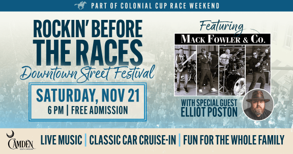 Rockin Before the Races 2026 sm - Experience Camden, South Carolina Event flyer for Rockin Before the Races with live music, classic car cruise-in, and family fun on Nov 21 at 6 PM; featuring Mack Fowler & Co. and guest Elliot Poston. Free admission. Camden, SC.