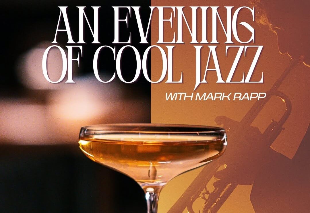 cooljazz - Experience Camden, South Carolina A glass of cocktail is in focus with text reading An Evening of Cool Jazz with Mark Rapp and a faint trumpet player silhouette in the background.