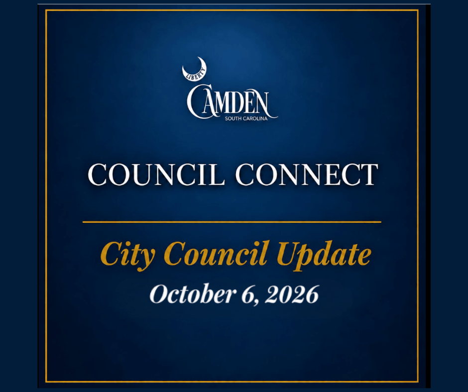 Council Connect Graphic 7-7-26 4 City of Camden, South Carolina Council Connect graphic for the October 6, 2026, City Council Update.
