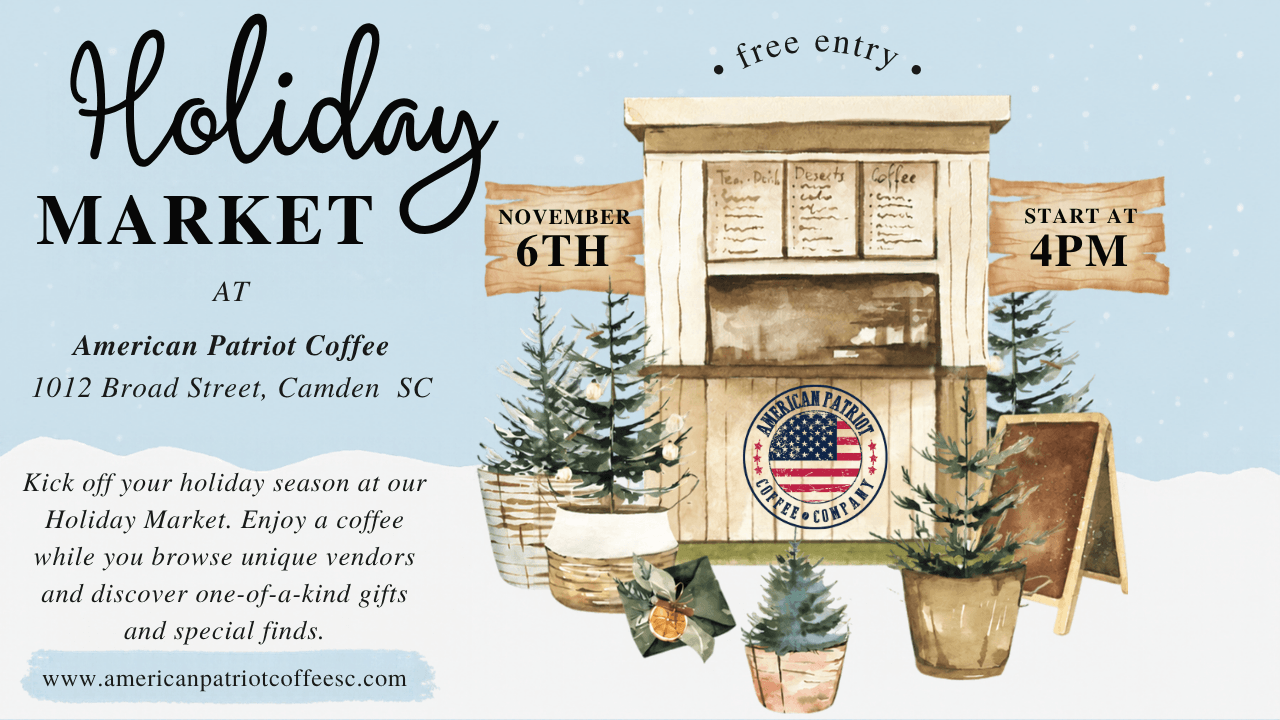 Holiday.png - Experience Camden, South Carolina Flyer for a Holiday Market at American Patriot Coffee in Camden, SC on November 6th starting at 4pm, featuring free entry and a list of vendor offerings.