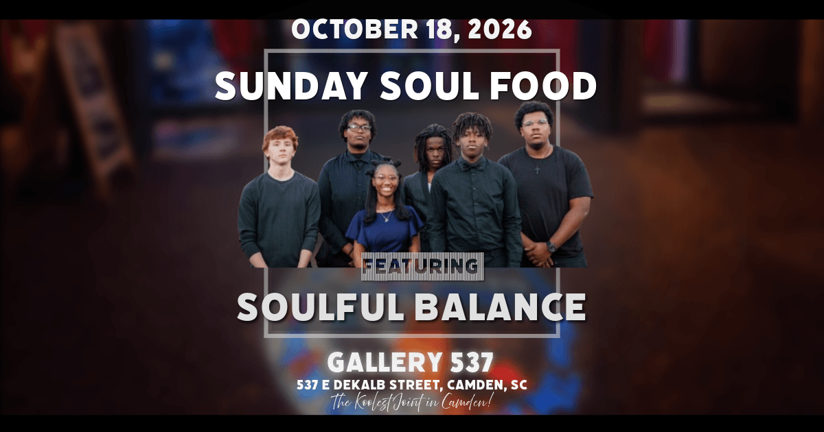 Untitled - March 27, 2026 at 19.42.32 copy (3).PNG - Experience Camden, South Carolina Event poster for Sunday Soul Food on October 18, 2026, at Gallery 537 in Camden, SC, featuring the musical group Soulful Balance.